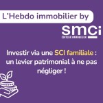 Investir via une SCI familiale : un levier patrimonial à ne pas négliger